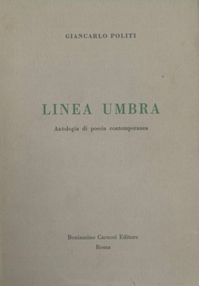 Giancarlo Politi, Linea Umbra. Antologia di poesia contemporanea, Beniamino Carucci Editore, Roma 1961